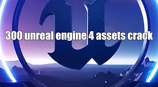 Bundle of 300 Unreal Engine 4 Assets Crack 2022 Download