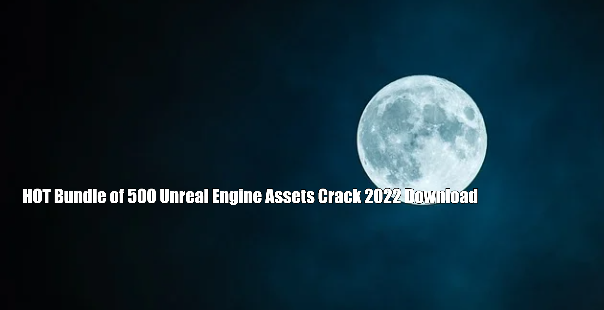 HOT Bundle of 500 Unreal Engine Assets Crack 2022 Download